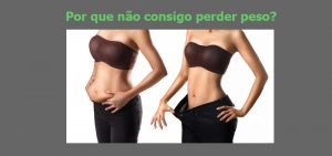 Por que não consigo perder peso? | Descubra os Motivos.